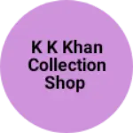 Business logo of K K Khan Collection Shop