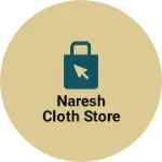 Business logo of Naresh Cloth Store