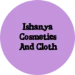 Business logo of Ishanya cosmetics and cloth store