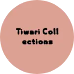 Business logo of Tiwari Collections