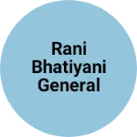 Business logo of Rani Bhatiyani general stor