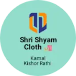 Business logo of Shri shyam cloth 🛍️ degana