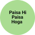 Business logo of Paisa hi Paisa hoga