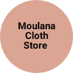 Business logo of Moulana cloth store