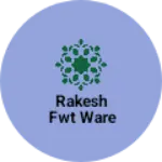 Business logo of Rakesh fwt ware