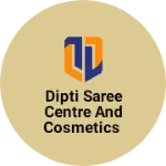 Business logo of Dipti saree centre and cosmetics