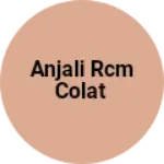 Business logo of Anjali Rcm Colat