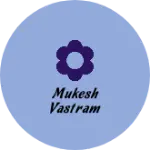 Business logo of Mukesh vastram