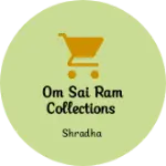 Business logo of Om Sai Ram Collections