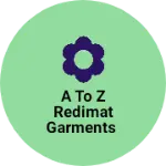 Business logo of A to z redimat garments