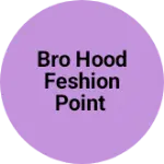 Business logo of Bro hood feshion point