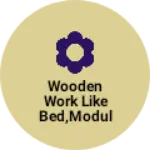 Business logo of Wooden work like Bed,modular kitchenAlmirah,etc