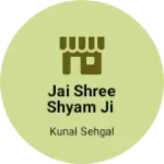 Business logo of Jai shree shyam ji