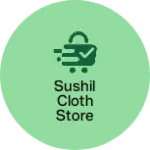 Business logo of Sushil cloth store