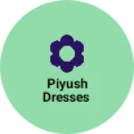 Business logo of Piyush dresses
