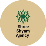 Business logo of Shree Shyam ajency