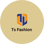 Business logo of Ts fashion