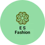 Business logo of E S Fashion