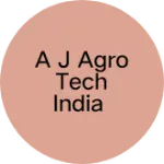 Business logo of A J agro tech India