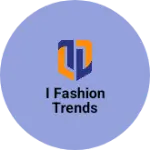 Business logo of I fashion Trends