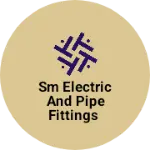 Business logo of Sm electric and pipe fittings