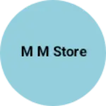 Business logo of M M Store