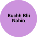 Business logo of Kuchh bhi nahin