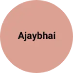 Business logo of Ajaybhai