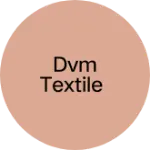 Business logo of DVM textile