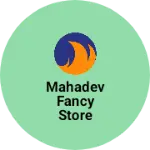 Business logo of MAHADEV FANCY STORE