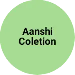 Business logo of Aanshi coletion