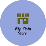 Business logo of BTP cloth store
