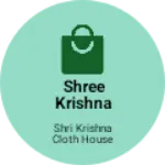 Business logo of SHREE KRISHNA CLOTH HOUSE