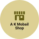 Business logo of A k Mobail shop