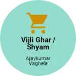 Business logo of VIJLI GHAR / SHYAM ACCOSRRISS
