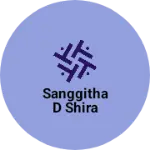 Business logo of Sanggitha D shira