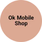 Business logo of Ok Mobile Shop