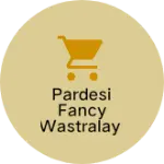 Business logo of Pardesi fancy Wastralay