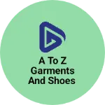 Business logo of A to Z Garments And shoes