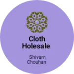 Business logo of Cloth holesale