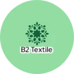 Business logo of B2 textile