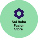Business logo of Sai Baba Fasion Store