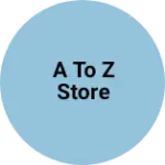 Business logo of A to z store