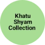 Business logo of Khatu Shyam collection