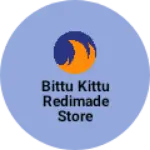 Business logo of Bittu kittu redimade store