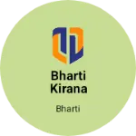 Business logo of Bharti kirana store