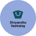 Business logo of Divyanshu vastralay