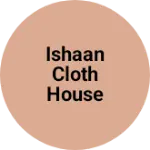 Business logo of Ishaan Cloth House