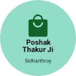 Business logo of Poshak thakur ji ki