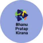 Business logo of BHANU PRATAP KIRANA STORE